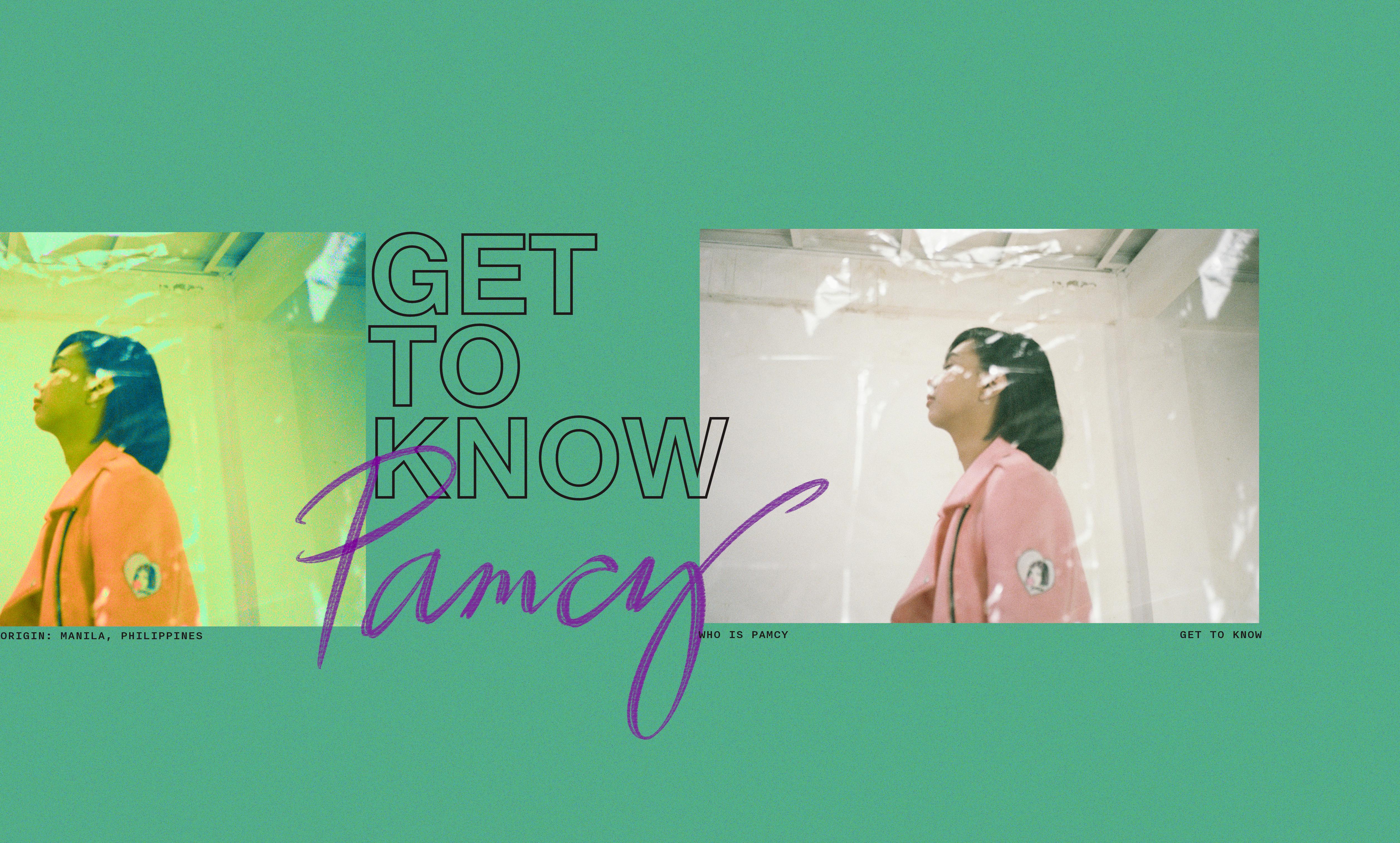 Get To Know: Pamcy
